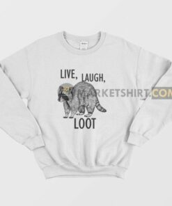 Raccoon Live Laugh Loot Sweatshirt 2 Raccoon Live Laugh Loot Sweatshirt 3