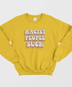 Racist People Suck Sweatshirt 4