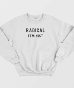 Radical Feminist Sweatshirt 1 Radical Feminist Sweatshirt 2