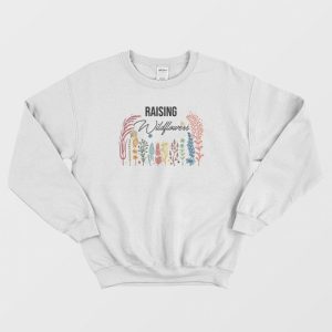 Raising Wildflowers Funny Parenting Sweatshirt