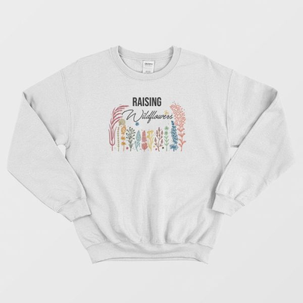 Raising Wildflowers Funny Parenting Sweatshirt