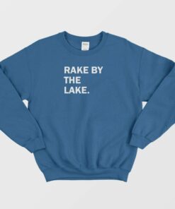 Rake By The Lake Sweatshirt 1