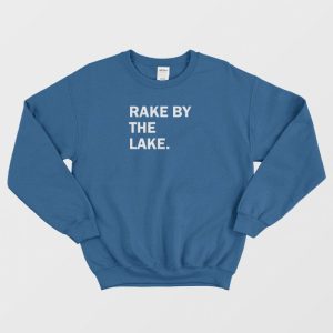 Rake By The Lake Sweatshirt 1