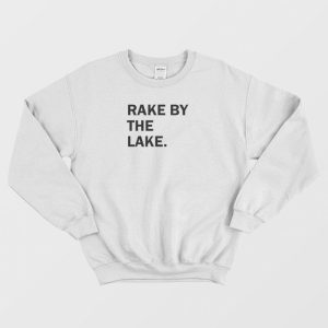 Rake By The Lake Sweatshirt 2