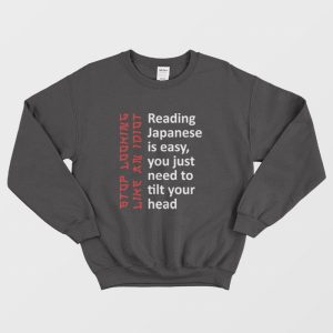 Reading Japanese Is Easy You Just Need To Tilt Your Head Sweatshirt