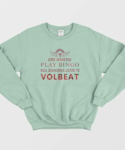 Real Grandmas Listen To Volbeat Sweatshirt 2