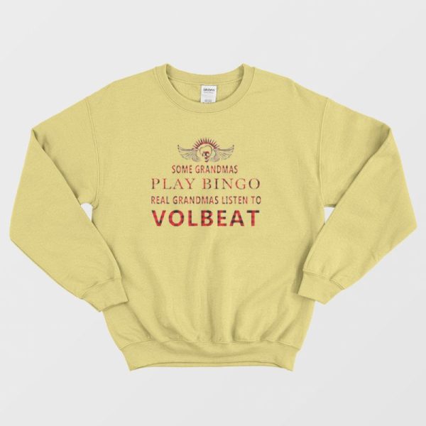 Real Grandmas Listen To Volbeat Sweatshirt