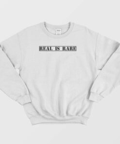 Real Is Rare Realness Funny Statement Sweatshirt 1