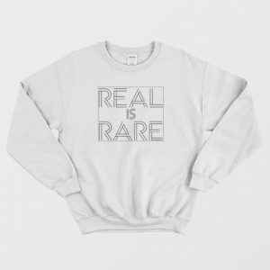 Real Is Rare Realness Funny Sweatshirt 2