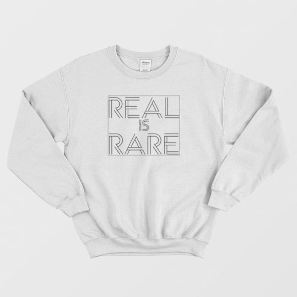 Real Is Rare Realness Funny Sweatshirt