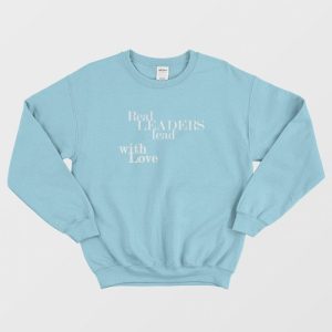 Real Leaders Lead With Love Leadership Quotes Sweatshirt 1