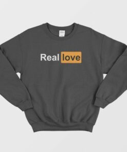 Real Love Porn Hub Parody Sweatshirt 2 Real Love Porn Hub Parody Sweatshirt 3
