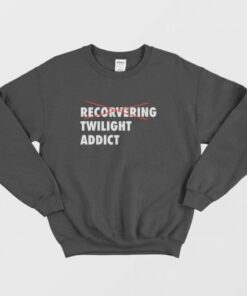 Recorvering Twilight Addict Sweatshirt 3