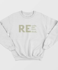 Recycle Reuse Renew Rethink Sweatshirt 2
