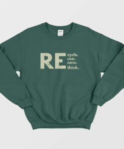 Recycle Reuse Renew Rethink Sweatshirt 3