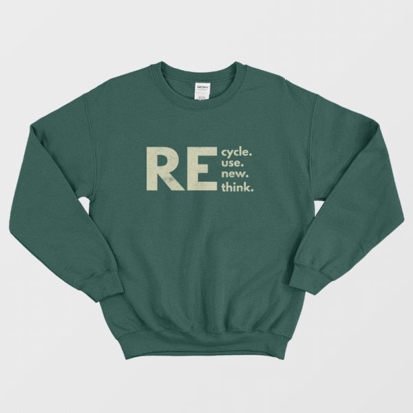 Recycle Reuse Renew Rethink Sweatshirt