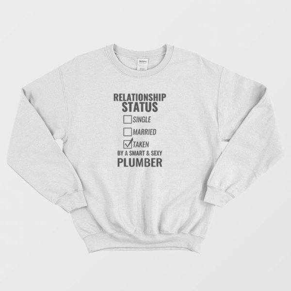 Relationship Status Single Married Plumber Sweatshirt