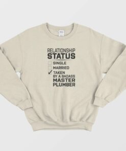 Relationship Status Single Married Taken By Master Plumber Sweatshirt 1