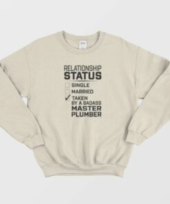 Relationship Status Single Married Taken By Master Plumber Sweatshirt 4