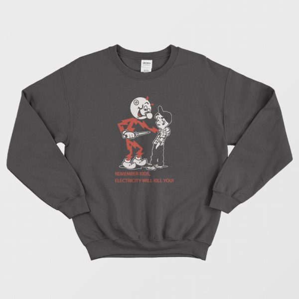 Remember Kids Electricity Will Kill You Sweatshirt