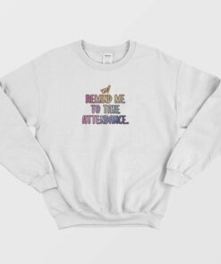 Remind Me To Take Attendance Teacher Graphic Sweatshirt 1