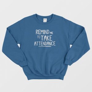 Remind Me To Take Attendance Teacher Sweatshirt 3