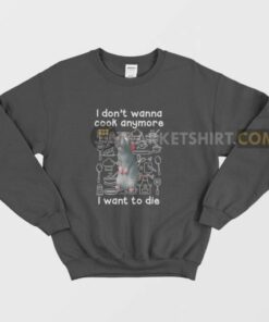 Remy I Dont Wanna Cook Anymore I Want To Die Sweatshirt 3