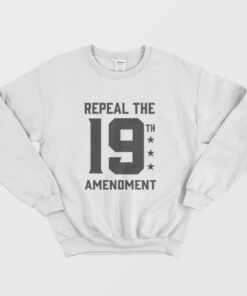 Repeal the 19th Amendment Sweatshirt 1