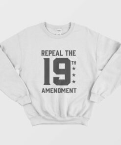 Repeal the 19th Amendment Sweatshirt 1 Repeal the 19th Amendment Sweatshirt 2