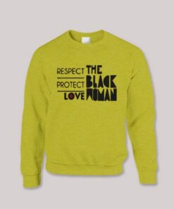 Respect Protect Love The Black Woman Sweatshirt 2