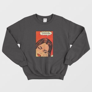 Retro 80s I’ve Got To Get Out Of My Life Sweatshirt
