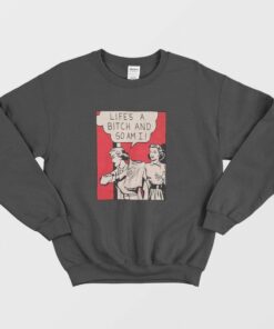 Retro 80s Lifes A Bitch and So Am I Sweatshirt 1