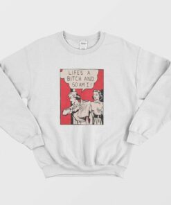 Retro 80s Lifes A Bitch and So Am I Sweatshirt 2