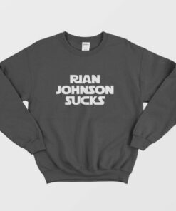 Rian Johnson Sucks Sweatshirt 1 Rian Johnson Sucks Sweatshirt 2
