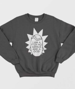 Rick And Morty I Am A Fucking Genius And A God Sweatshirt 2