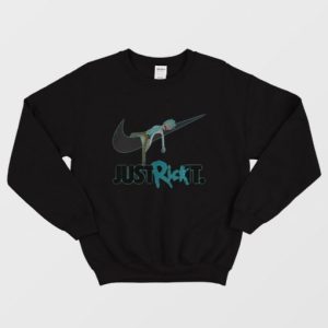 Rick And Morty Just Rick It Sweatshirt 2