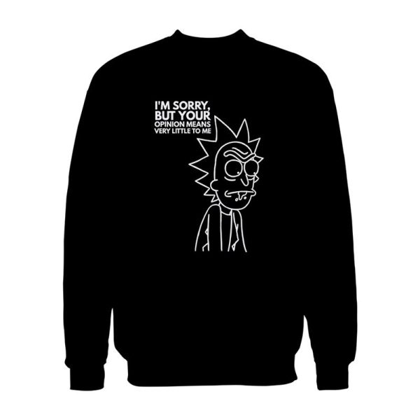 Rick And Morty Quotes Sweatshirt Im Sorry But Your Opinion Means Very Little To Me