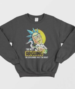 Rick Sanchez I'm Not Arguing I'm Explaining Why I'm Right Sweatshirt 1 Rick Sanchez Im Not Arguing Im Explaining Why Im Right Sweatshirt 2
