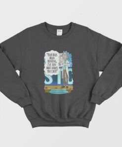 Rick and Morty Your Boos Mean Nothing Ive Seen What Makes You Cheer Sweatshirt 1