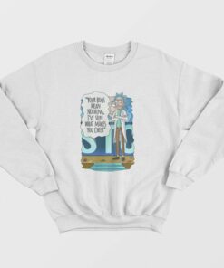 Rick and Morty Your Boos Mean Nothing Ive Seen What Makes You Cheer Sweatshirt 2