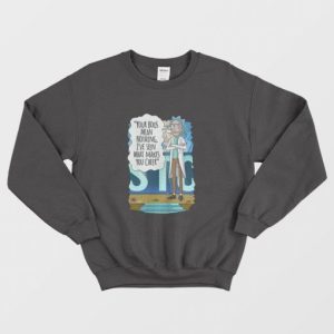 Rick and Morty Your Boos Mean Nothing Ive Seen What Makes You Cheer Sweatshirt 3