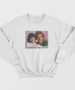 Rik Mayall And Phoebe Cates We're Grown Ups Now So Piss Off Sweatshirt 1