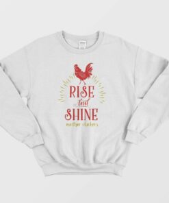 Rise and Shine Mother Cluckers Funny Chicken Sweatshirt 1