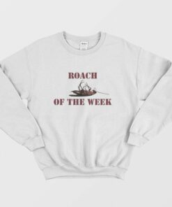 Roach Of The Week Sweatshirt 1