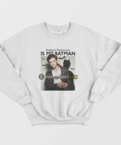 Robert Pattinson Is My Batman Sweatshirt 1