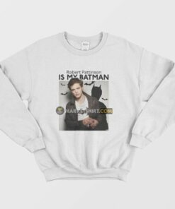 Robert Pattinson Is My Batman Sweatshirt 3