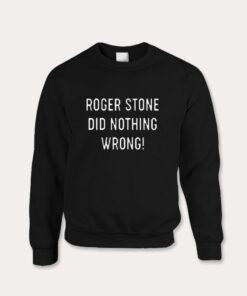 Roger Stone Did Nothing Wrong Sweatshirt 1