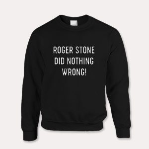 Roger Stone Did Nothing Wrong Sweatshirt