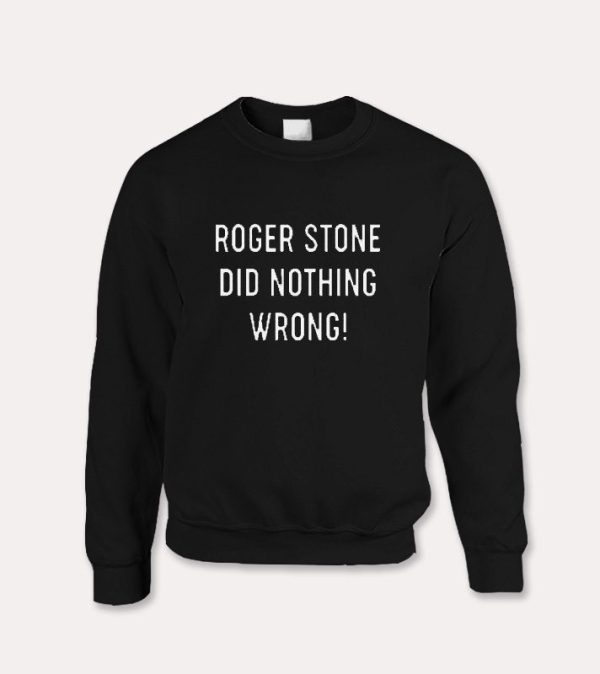 Roger Stone Did Nothing Wrong Sweatshirt