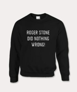 Roger Stone Did Nothing Wrong Sweatshirt 2